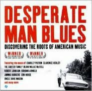 Desperate Man Blues: Discovering The Roots Of American Music