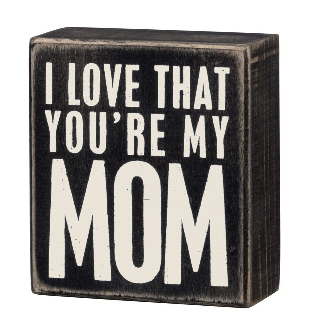 Primitives by Kathy I Love That You're My Mom Box Sign