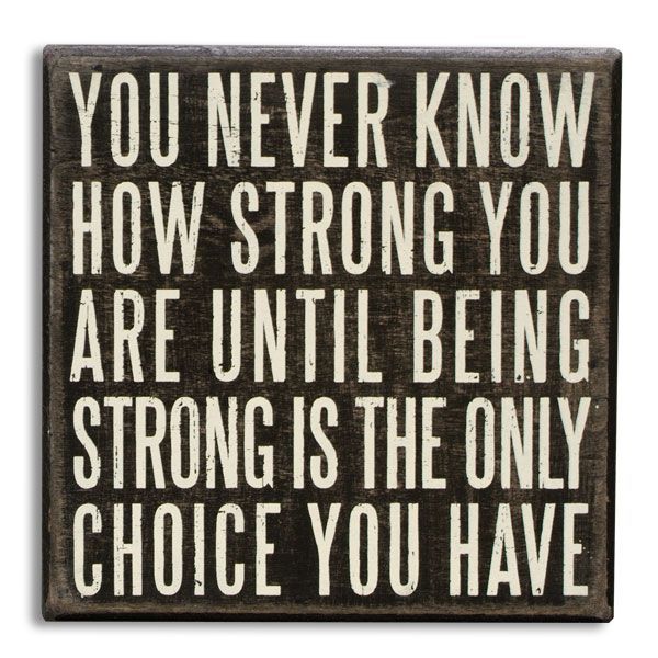 Primitives By Kathy Wooden Box Sign - You Never Know How Strong