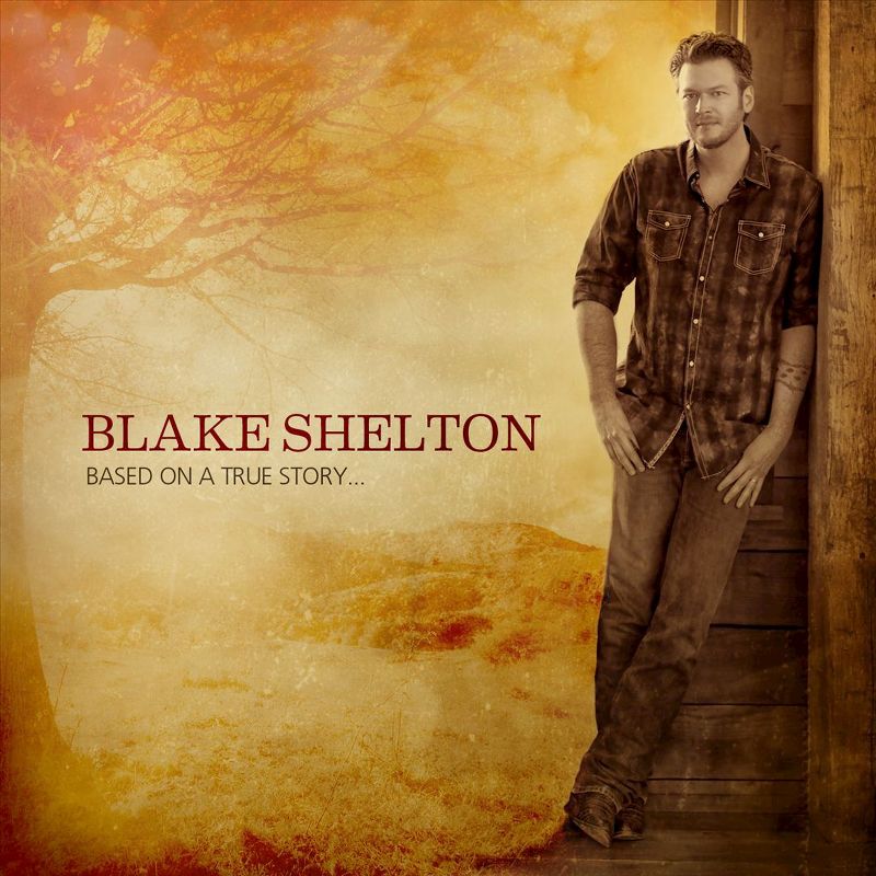 Blake Shelton Based On A True Story