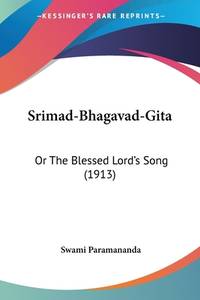 Srimad-Bhagavad-Gita: Or The Blessed Lord's Song (1913)